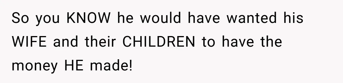 Brother Keeps Entire Life Insurance Windfall While Widow With Twins Faces Selling Family Home So you KNOW he would have wanted his WIFE and their CHILDREN to have the money HE made!