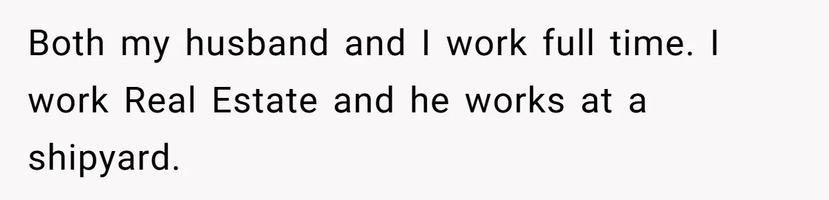 Mom Goes To Applebee’s Alone After Husband And Kids Refuse To Do Dishes Both my husband and I work full time. I work Real Estate and he works at a shipyard.