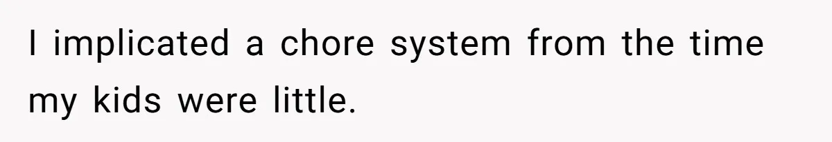 Mom Goes To Applebee’s Alone After Husband And Kids Refuse To Do Dishes I implicated a chore system from the time my kids were little.
