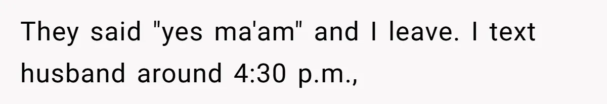 Mom Goes To Applebee’s Alone After Husband And Kids Refuse To Do Dishes They said "yes ma'am" and I leave. I text husband around 4:30 p.m.,