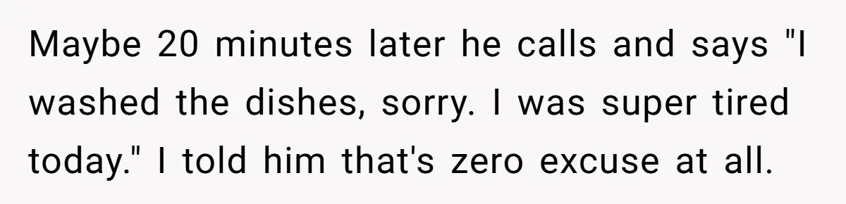 Mom Goes To Applebee’s Alone After Husband And Kids Refuse To Do Dishes Maybe 20 minutes later he calls and says "I washed the dishes, sorry. I was super tired today." I told him that's zero excuse at all.