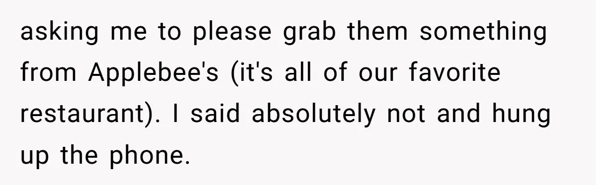 Mom Goes To Applebee’s Alone After Husband And Kids Refuse To Do Dishes asking me to please grab them something from Applebee's (it's all of our favorite restaurant). I said absolutely not and hung up the phone.