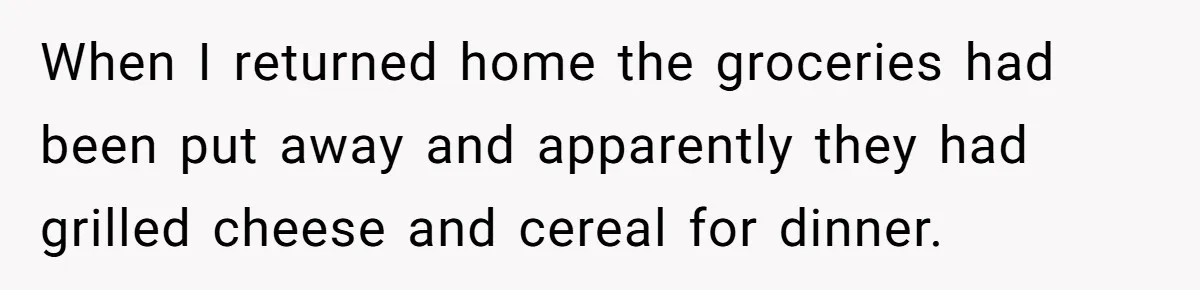 Mom Goes To Applebee’s Alone After Husband And Kids Refuse To Do Dishes When I returned home the groceries had been put away and apparently they had grilled cheese and cereal for dinner.