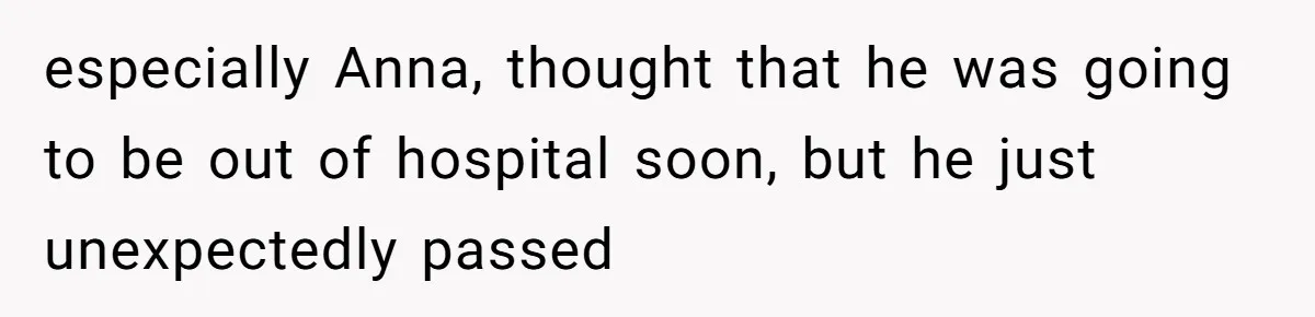 Son Calls Mother Heartless For Demanding Time With Fiancée While She Mourns Brother’s Sudden Death especially Anna, thought that he was going to be out of hospital soon, but he just unexpectedly passed