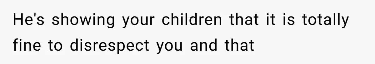 Mom Goes To Applebee’s Alone After Husband And Kids Refuse To Do Dishes He's showing your children that it is totally fine to disrespect you and that