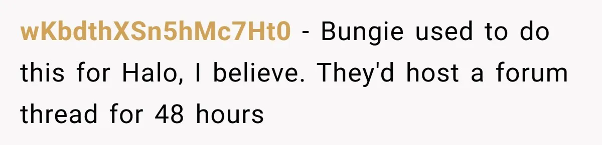 Player Appeals a 24-Hour Ban… Developers Check the Logs and Hit Him With a Permanent One Instead wKbdthXSn5hMc7Ht0 − Bungie used to do this for Halo, I believe. They'd host a forum thread for 48 hours