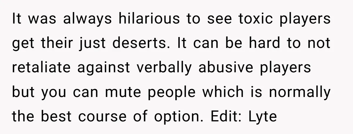 Player Appeals a 24-Hour Ban… Developers Check the Logs and Hit Him With a Permanent One Instead It was always hilarious to see toxic players get their just deserts. It can be hard to not retaliate against verbally abusive players but you can mute people which is...