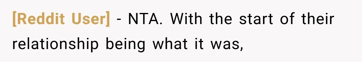 [Reddit User] − NTA. With the start of their relationship being what it was,