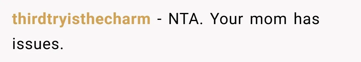Son Calls Mother Heartless For Demanding Time With Fiancée While She Mourns Brother’s Sudden Death thirdtryisthecharm − NTA. Your mom has issues.