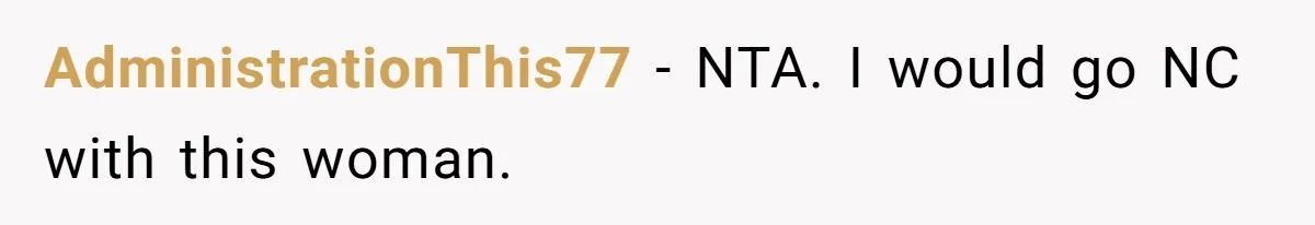 Son Calls Mother Heartless For Demanding Time With Fiancée While She Mourns Brother’s Sudden Death AdministrationThis77 − NTA. I would go NC with this woman.