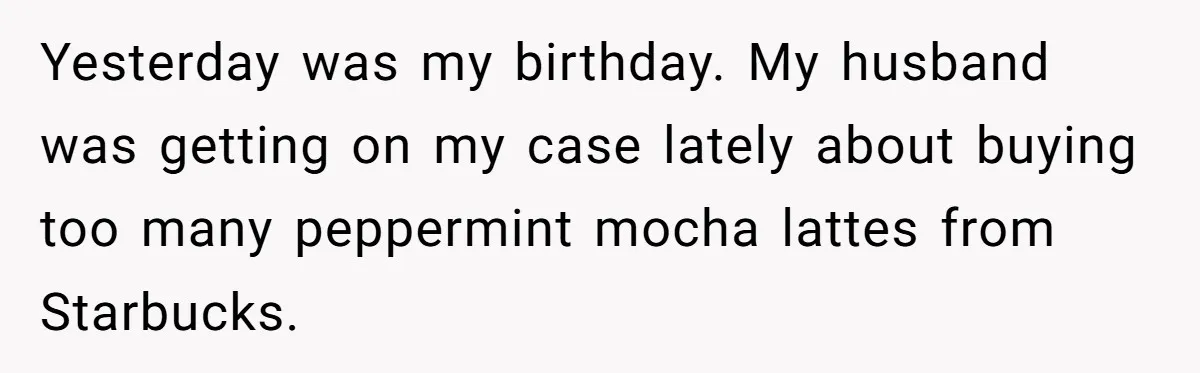 Husband Thought He Was Being Cute With A Peppermint Mocha, But Essential Oils Nearly Caused A Panic Attack Yesterday was my birthday. My husband was getting on my case lately about buying too many peppermint mocha lattes from Starbucks.