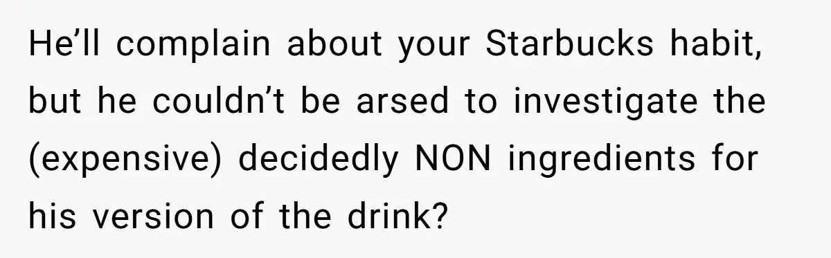 Husband Thought He Was Being Cute With A Peppermint Mocha, But Essential Oils Nearly Caused A Panic Attack He’ll complain about your Starbucks habit, but he couldn’t be arsed to investigate the (expensive) decidedly NON ingredients for his version of the drink?
