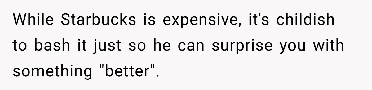 Husband Thought He Was Being Cute With A Peppermint Mocha, But Essential Oils Nearly Caused A Panic Attack While Starbucks is expensive, it's childish to bash it just so he can surprise you with something "better".