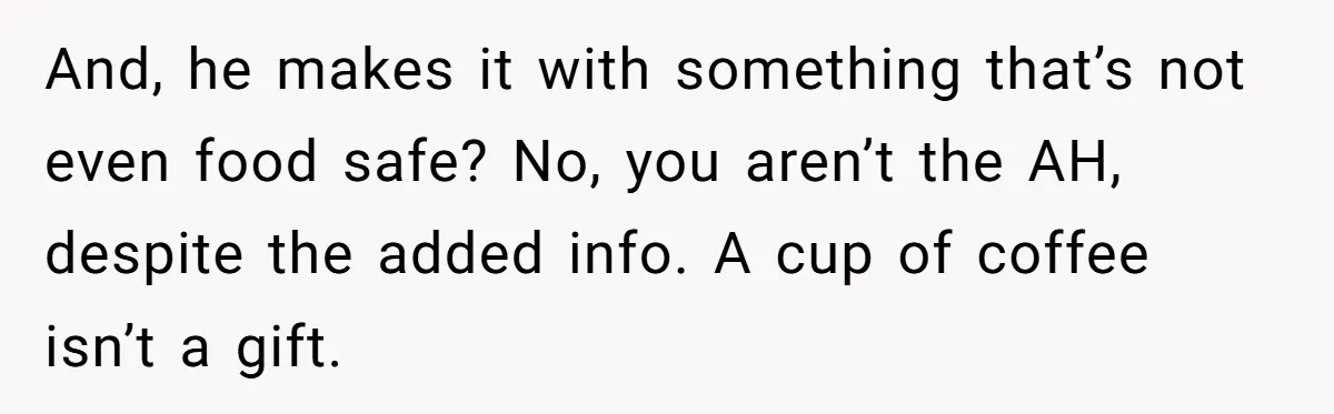 Husband Thought He Was Being Cute With A Peppermint Mocha, But Essential Oils Nearly Caused A Panic Attack And, he makes it with something that’s not even food safe? No, you aren’t the AH, despite the added info. A cup of coffee isn’t a gift.