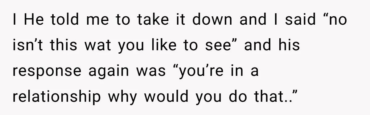He Said “It’s Just Instagram” Until His Girlfriend Posted a G-String Photo - Then the Double Standard Hit Hard I He told me to take it down and I said “no isn’t this wat you like to see” and his response again was “you’re in a relationship why would...