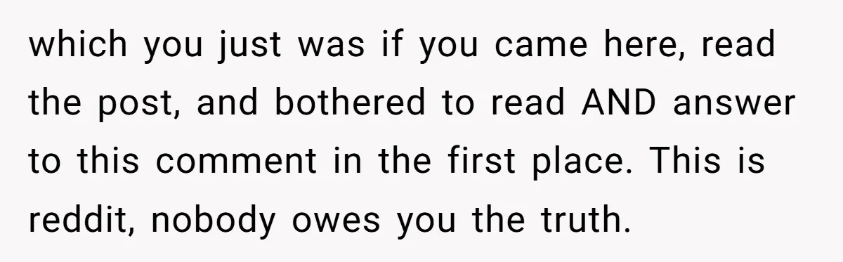 He Said “It’s Just Instagram” Until His Girlfriend Posted a G-String Photo - Then the Double Standard Hit Hard which you just was if you came here, read the post, and bothered to read AND answer to this comment in the first place. This is reddit, nobody owes you...