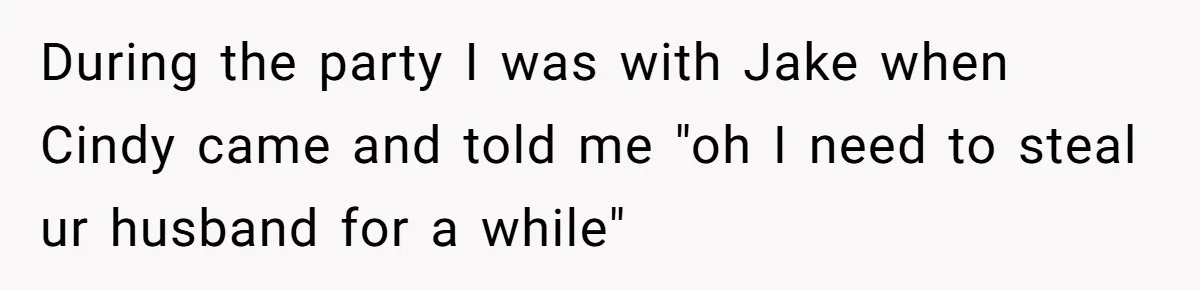 Wife Walks Out After Husband’s Best Friend Sits On His Lap At Dinner During the party I was with Jake when Cindy came and told me "oh I need to steal ur husband for a while"