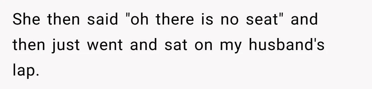 Wife Walks Out After Husband’s Best Friend Sits On His Lap At Dinner She then said "oh there is no seat" and then just went and sat on my husband's lap.