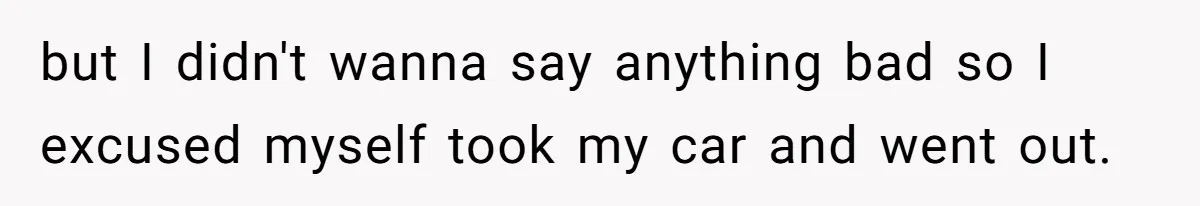Wife Walks Out After Husband’s Best Friend Sits On His Lap At Dinner but I didn't wanna say anything bad so I excused myself took my car and went out.