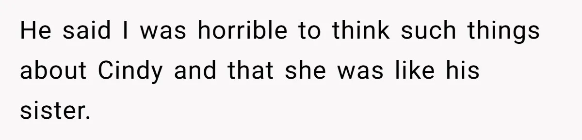 Wife Walks Out After Husband’s Best Friend Sits On His Lap At Dinner He said I was horrible to think such things about Cindy and that she was like his sister.