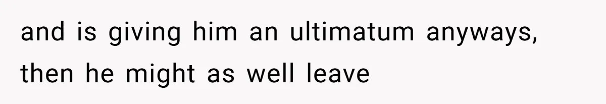 Wife Walks Out After Husband’s Best Friend Sits On His Lap At Dinner and is giving him an ultimatum anyways, then he might as well leave