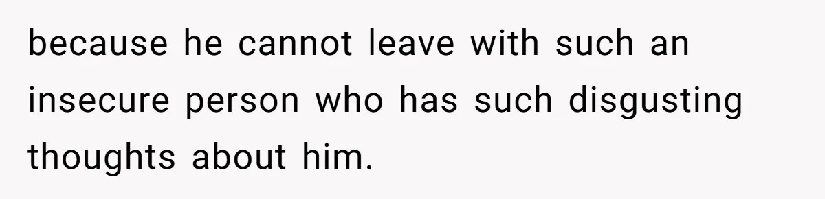 Wife Walks Out After Husband’s Best Friend Sits On His Lap At Dinner because he cannot leave with such an insecure person who has such disgusting thoughts about him.