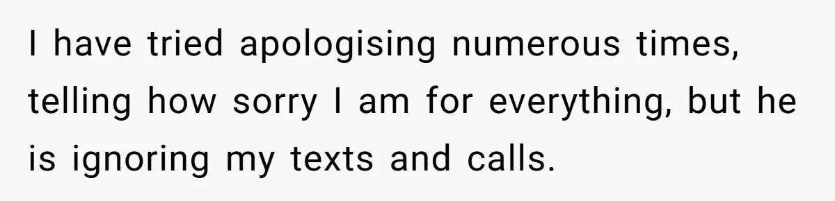 Wife Walks Out After Husband’s Best Friend Sits On His Lap At Dinner I have tried apologising numerous times, telling how sorry I am for everything, but he is ignoring my texts and calls.