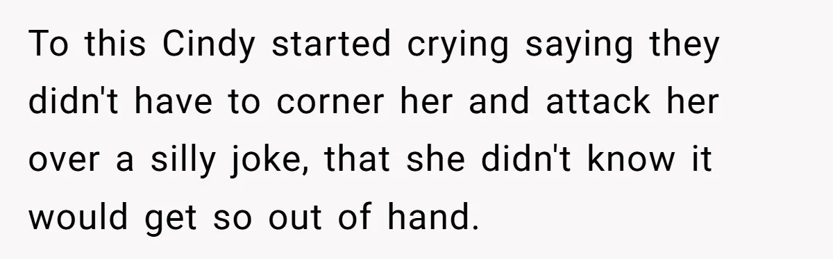 Wife Walks Out After Husband’s Best Friend Sits On His Lap At Dinner To this Cindy started crying saying they didn't have to corner her and attack her over a silly joke, that she didn't know it would get so out of hand.