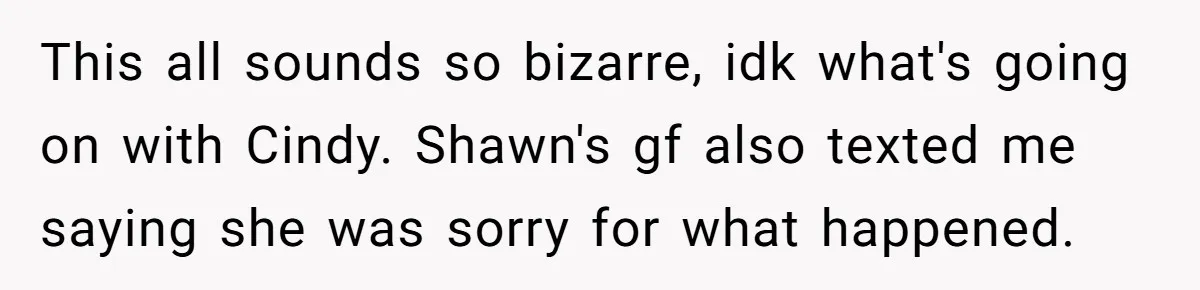 Wife Walks Out After Husband’s Best Friend Sits On His Lap At Dinner This all sounds so bizarre, idk what's going on with Cindy. Shawn's gf also texted me saying she was sorry for what happened.