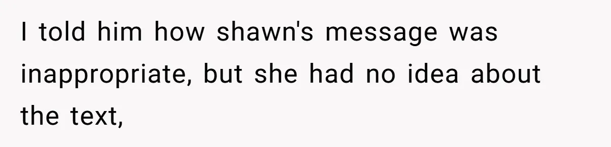 Wife Walks Out After Husband’s Best Friend Sits On His Lap At Dinner I told him how shawn's message was inappropriate, but she had no idea about the text,