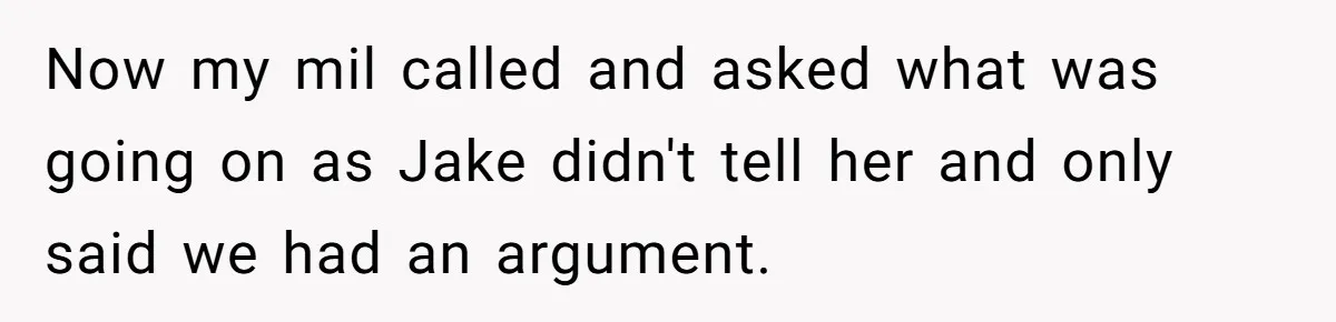 Wife Walks Out After Husband’s Best Friend Sits On His Lap At Dinner Now my mil called and asked what was going on as Jake didn't tell her and only said we had an argument.