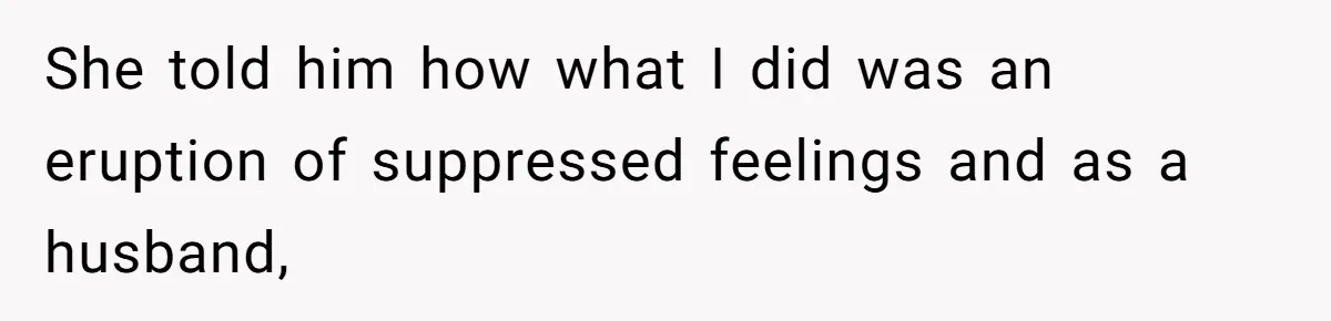Wife Walks Out After Husband’s Best Friend Sits On His Lap At Dinner She told him how what I did was an eruption of suppressed feelings and as a husband,