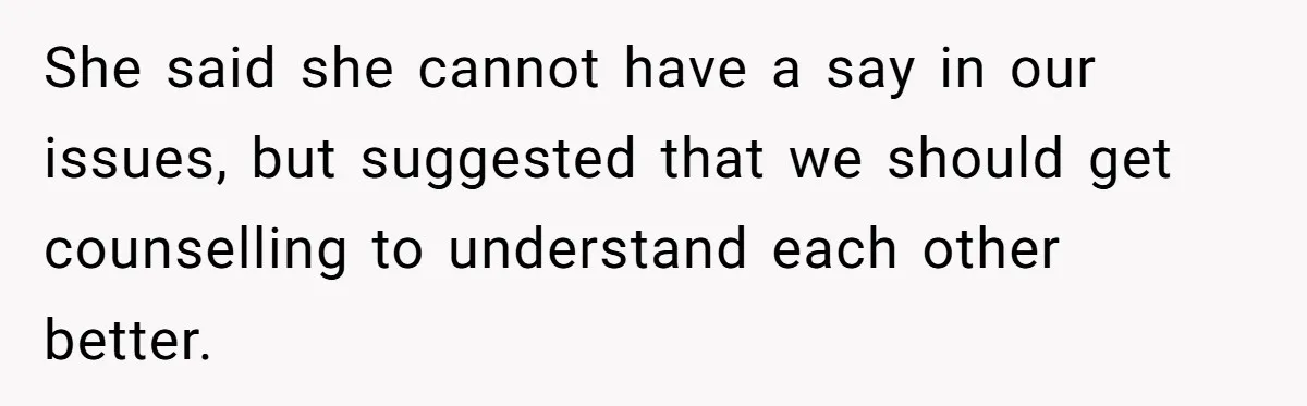 Wife Walks Out After Husband’s Best Friend Sits On His Lap At Dinner She said she cannot have a say in our issues, but suggested that we should get counselling to understand each other better.