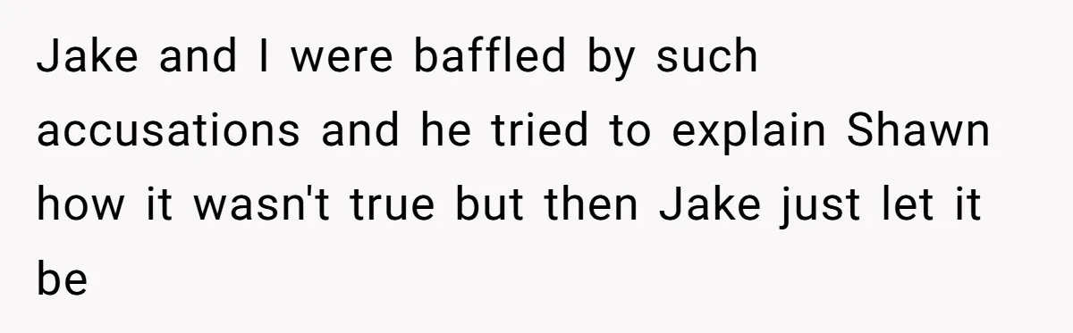 Wife Walks Out After Husband’s Best Friend Sits On His Lap At Dinner Jake and I were baffled by such accusations and he tried to explain Shawn how it wasn't true but then Jake just let it be