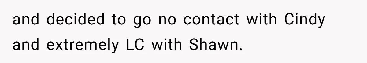 Wife Walks Out After Husband’s Best Friend Sits On His Lap At Dinner and decided to go no contact with Cindy and extremely LC with Shawn.