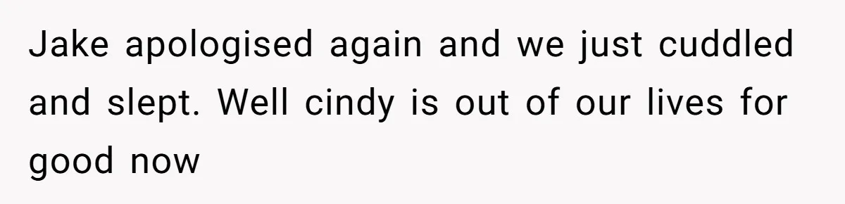 Wife Walks Out After Husband’s Best Friend Sits On His Lap At Dinner Jake apologised again and we just cuddled and slept. Well cindy is out of our lives for good now