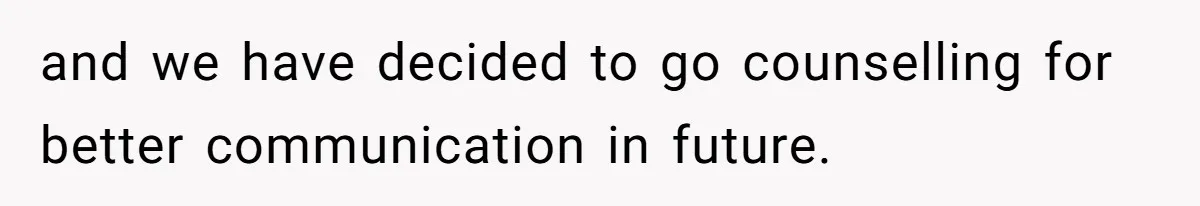 Wife Walks Out After Husband’s Best Friend Sits On His Lap At Dinner and we have decided to go counselling for better communication in future.