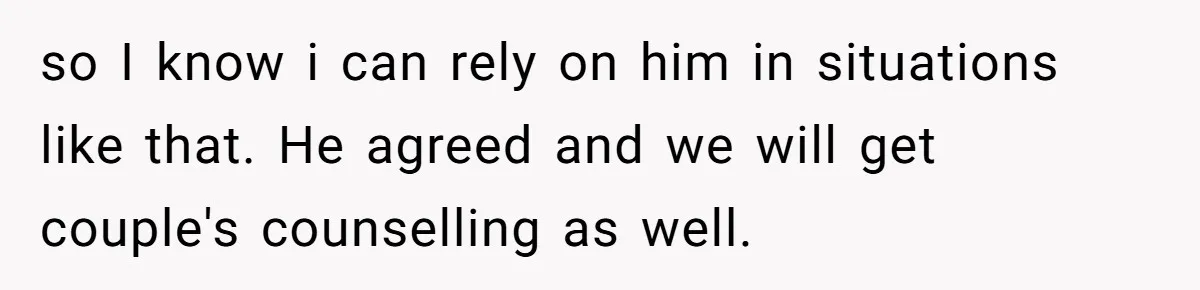 Wife Walks Out After Husband’s Best Friend Sits On His Lap At Dinner so I know i can rely on him in situations like that. He agreed and we will get couple's counselling as well.
