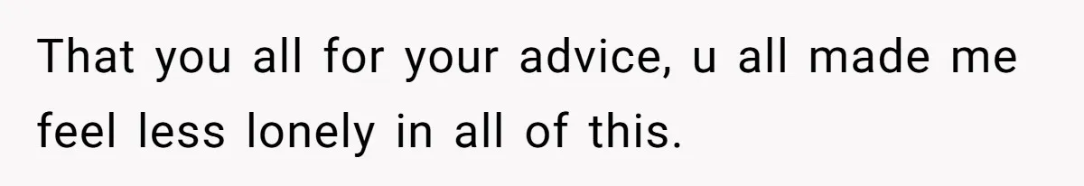 Wife Walks Out After Husband’s Best Friend Sits On His Lap At Dinner That you all for your advice, u all made me feel less lonely in all of this.