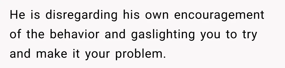 Wife Walks Out After Husband’s Best Friend Sits On His Lap At Dinner He is disregarding his own encouragement of the behavior and gaslighting you to try and make it your problem.
