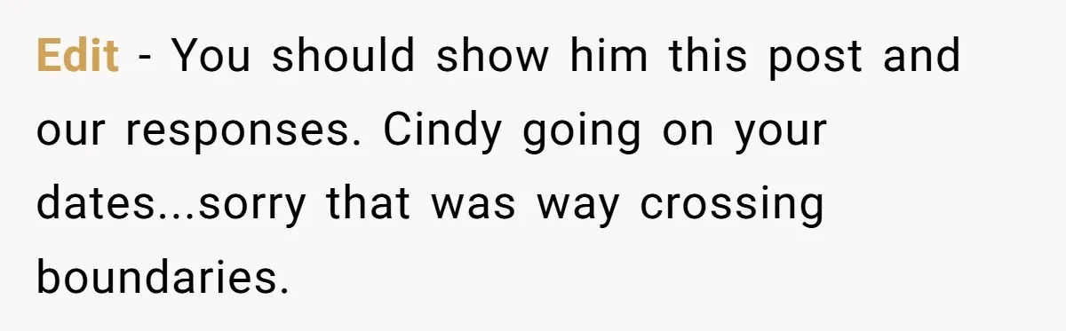 Wife Walks Out After Husband’s Best Friend Sits On His Lap At Dinner Edit - You should show him this post and our responses. Cindy going on your dates...sorry that was way crossing boundaries.