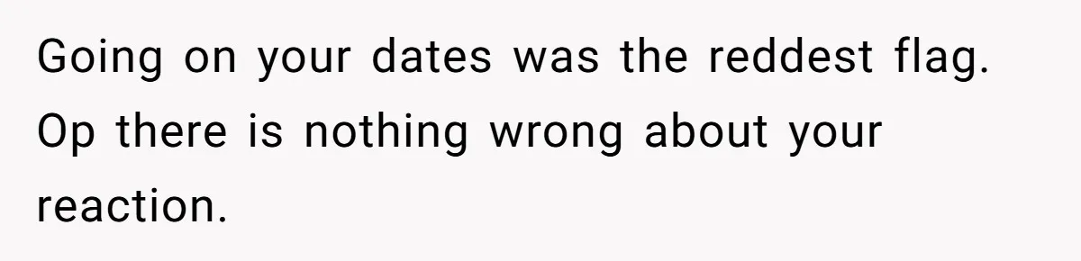 Wife Walks Out After Husband’s Best Friend Sits On His Lap At Dinner Going on your dates was the reddest flag. Op there is nothing wrong about your reaction.