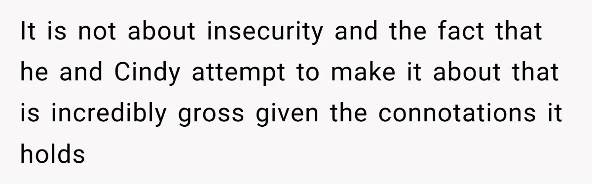 Wife Walks Out After Husband’s Best Friend Sits On His Lap At Dinner It is not about insecurity and the fact that he and Cindy attempt to make it about that is incredibly gross given the connotations it holds