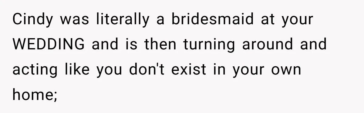 Wife Walks Out After Husband’s Best Friend Sits On His Lap At Dinner Cindy was literally a bridesmaid at your WEDDING and is then turning around and acting like you don't exist in your own home;