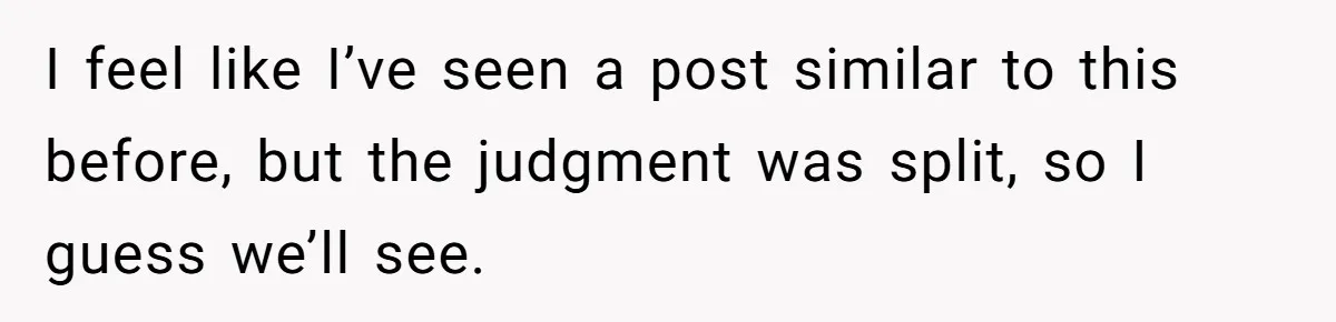 Guy’s Efforts To Keep Things Civil With A Girl Backfire, He Ends Up Kicking Her Out Of The Group I feel like I’ve seen a post similar to this before, but the judgment was split, so I guess we’ll see.