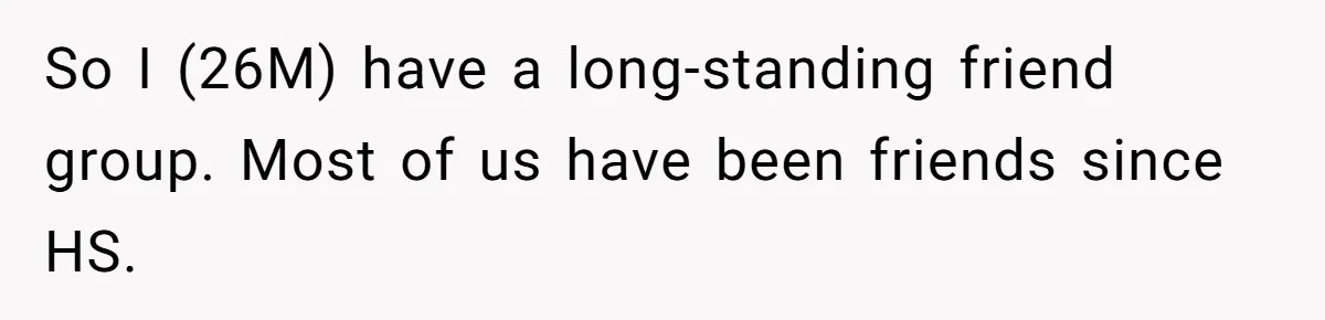 Guy’s Efforts To Keep Things Civil With A Girl Backfire, He Ends Up Kicking Her Out Of The Group So I (26M) have a long-standing friend group. Most of us have been friends since HS.