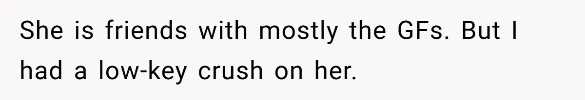 Guy’s Efforts To Keep Things Civil With A Girl Backfire, He Ends Up Kicking Her Out Of The Group She is friends with mostly the GFs. But I had a low-key crush on her.