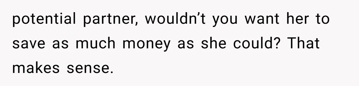 Guy’s Efforts To Keep Things Civil With A Girl Backfire, He Ends Up Kicking Her Out Of The Group potential partner, wouldn’t you want her to save as much money as she could? That makes sense.