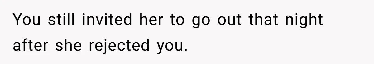 Guy’s Efforts To Keep Things Civil With A Girl Backfire, He Ends Up Kicking Her Out Of The Group You still invited her to go out that night after she rejected you.
