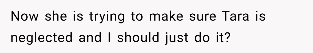 Mom Insists On Including Both Daughters In Family Dinner After Years Of Separation Now she is trying to make sure Tara is neglected and I should just do it?